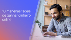 As 10 maneiras mais fáceis de ganhar dinheiro on-line