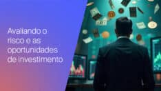 Como avaliar o risco e a recompensa em novas oportunidades de investimento